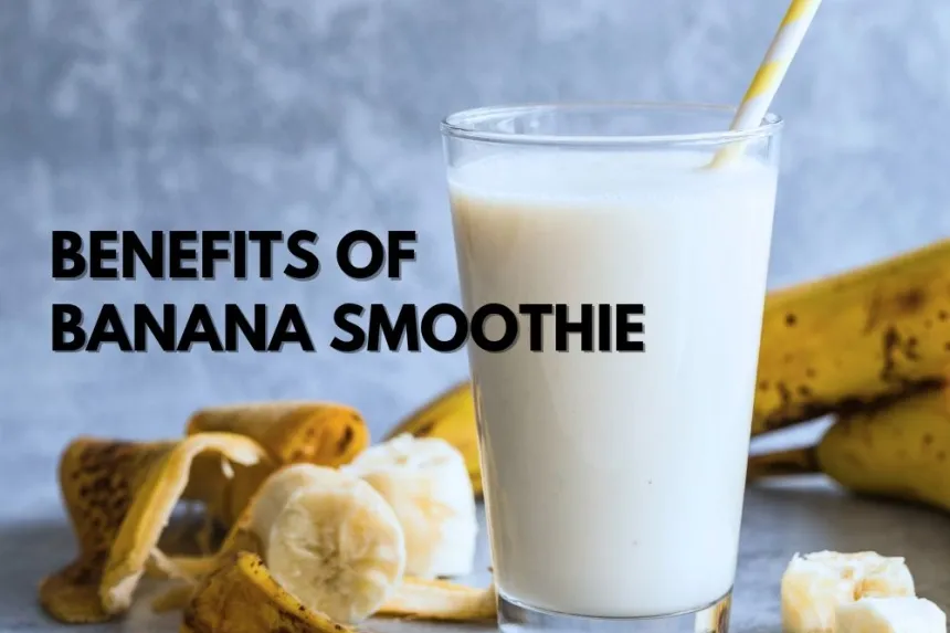 Healthy Benefits of Banana Smoothie with Milk